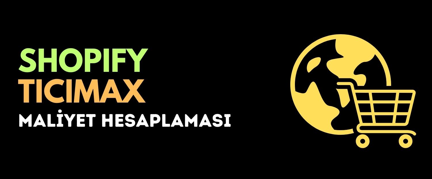 Shopify - Ticimax Maliyet Hesaplaması